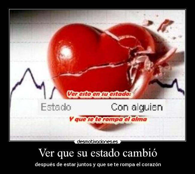 Ver que su estado cambió - después de estar juntos y que se te rompa el corazón