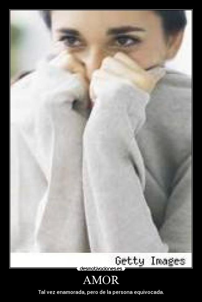 AMOR - Tal vez enamorada, pero de la persona equivocada.