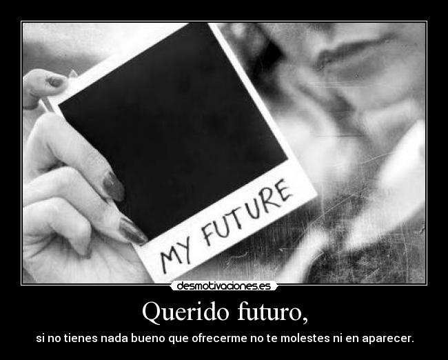 Querido futuro, -