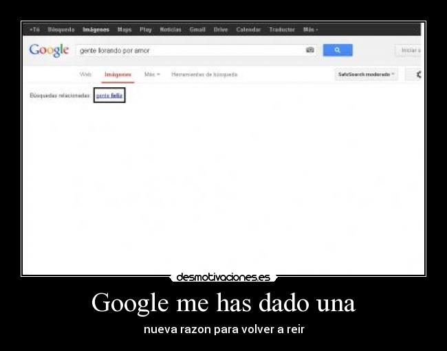 Google me has dado una - nueva razon para volver a reir