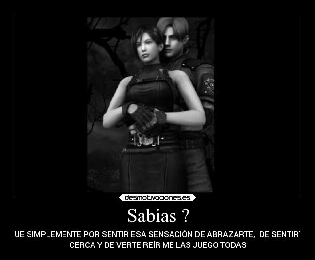 Sabias ? - QUE SIMPLEMENTE POR SENTIR ESA SENSACIÓN DE ABRAZARTE, DE SENTIRTE
CERCA Y DE VERTE REÍR ME LAS JUEGO TODAS