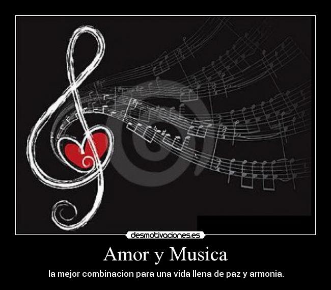 Amor y Musica - la mejor combinacion para una vida llena de paz y armonia.