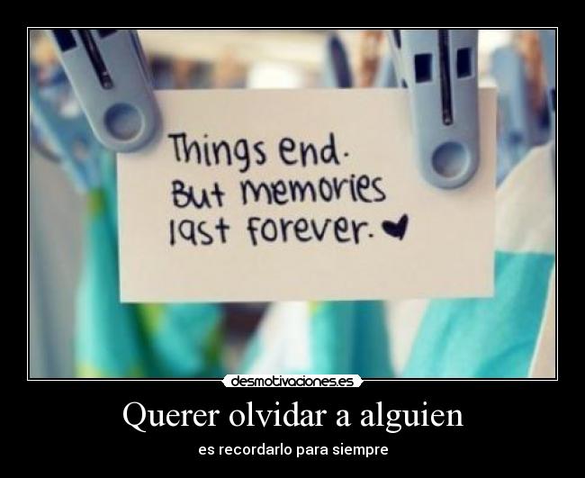 Querer olvidar a alguien - es recordarlo para siempre