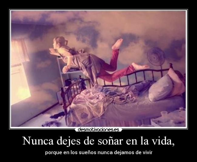 Nunca dejes de soñar en la vida, - 