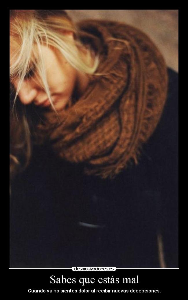 Sabes que estás mal -