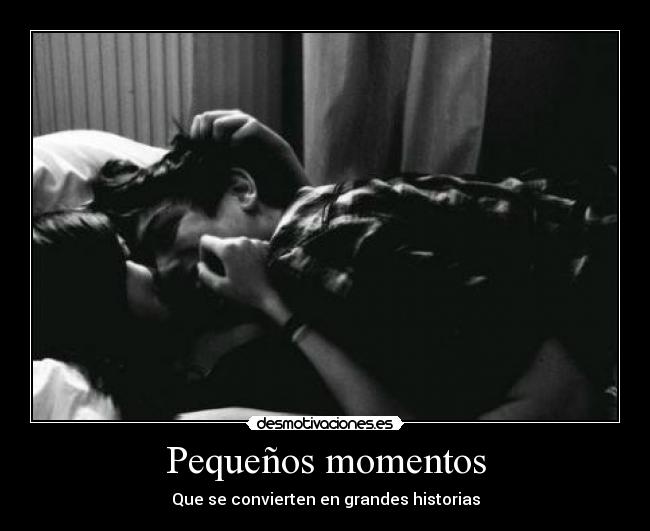 Pequeños momentos - Que se convierten en grandes historias