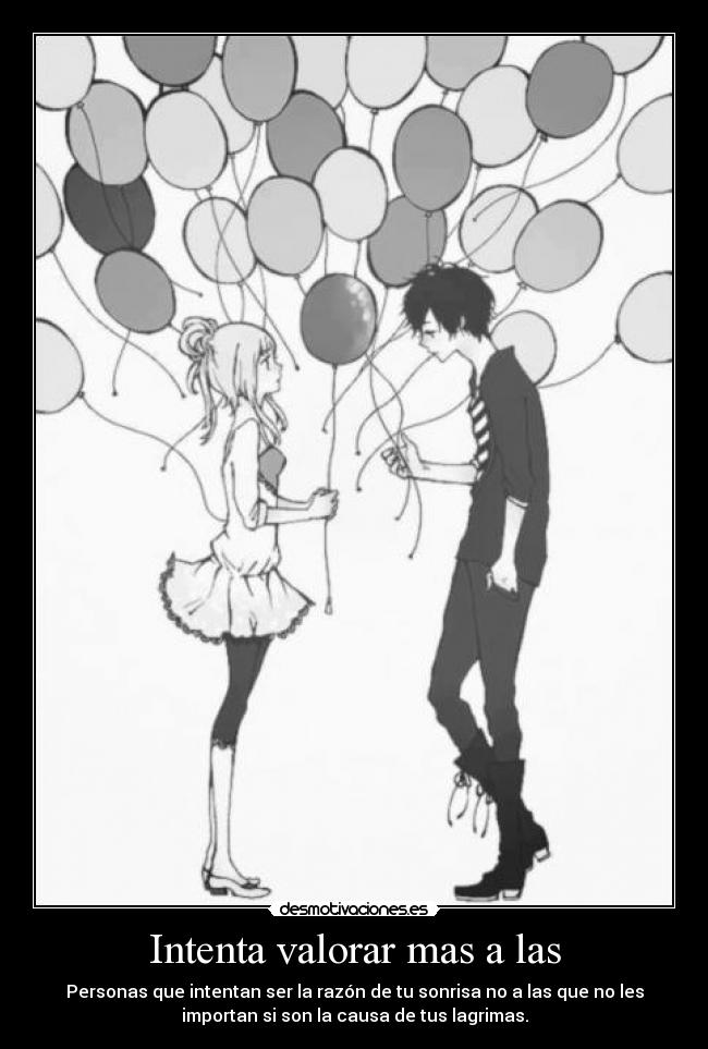 Intenta valorar mas a las - 