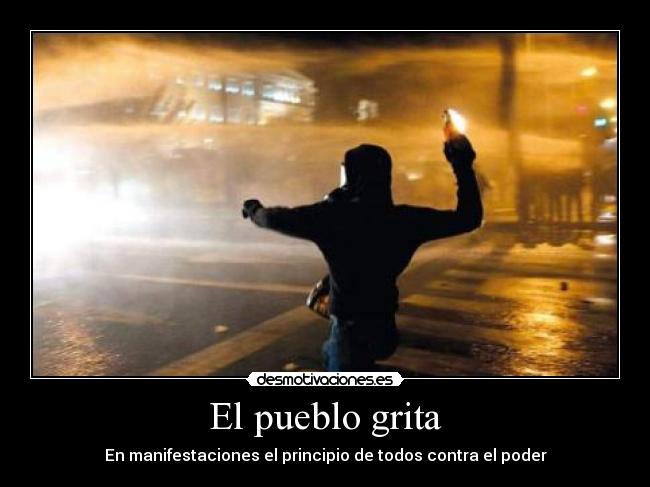 El pueblo grita - En manifestaciones el principio de todos contra el poder