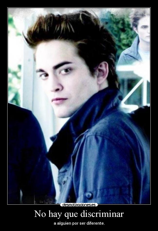 No hay que discriminar - a alguien por ser diferente.