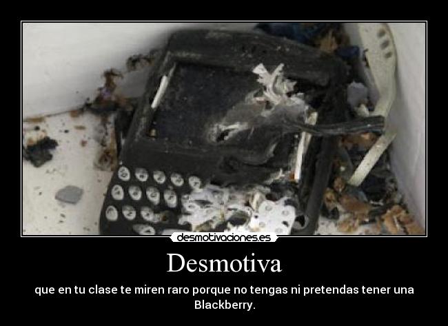 Desmotiva - que en tu clase te miren raro porque no tengas ni pretendas tener una Blackberry.