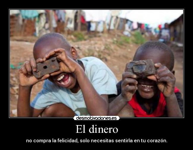 El dinero - no compra la felicidad, solo necesitas sentirla en tu corazón.