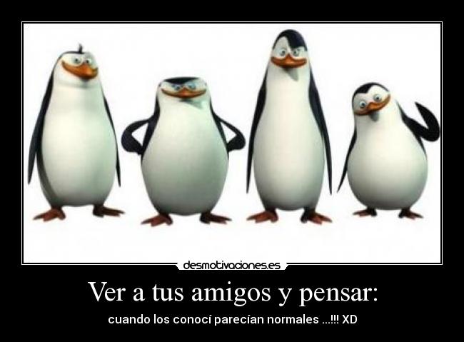 Ver a tus amigos y pensar: - 