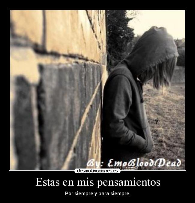 Estas en mis pensamientos - Por siempre y para siempre.
