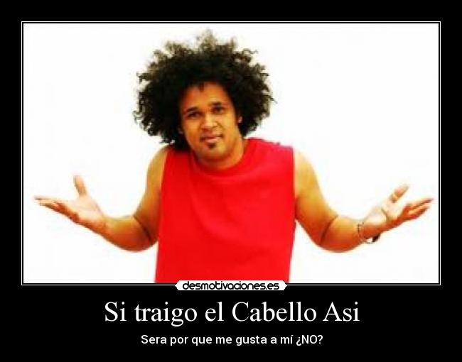 Si traigo el Cabello Asi -