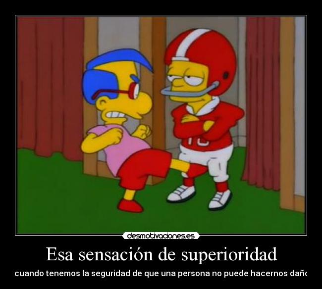 Esa sensación de superioridad -