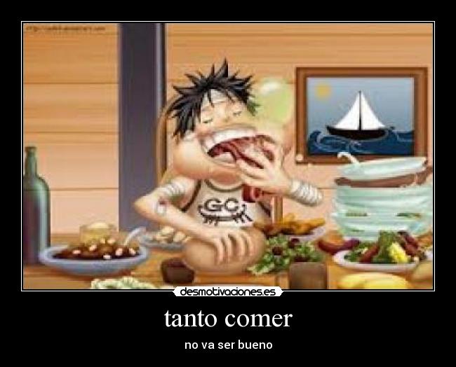 tanto comer - no va ser bueno