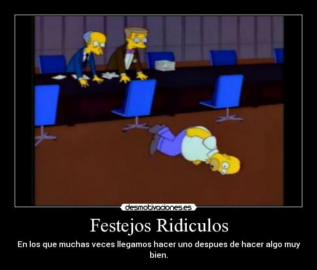 Festejos Ridiculos - En los que muchas veces llegamos hacer uno despues de hacer algo muy bien.