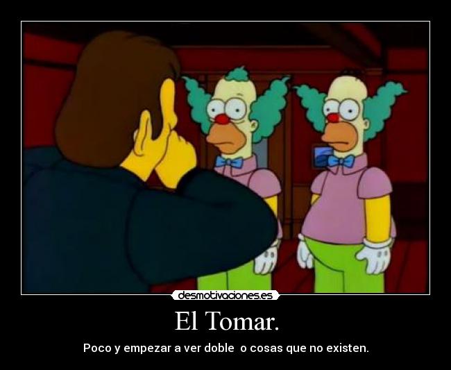 El Tomar. - Poco y empezar a ver doble  o cosas que no existen.