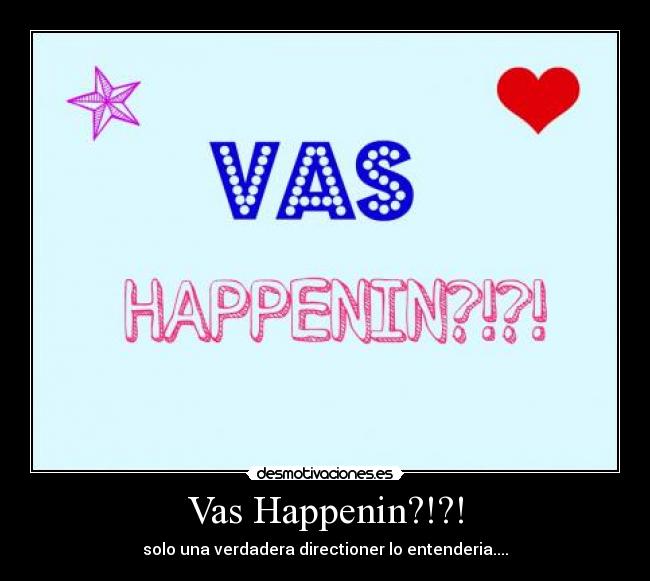Vas Happenin?!?! - solo una verdadera directioner lo entenderia....