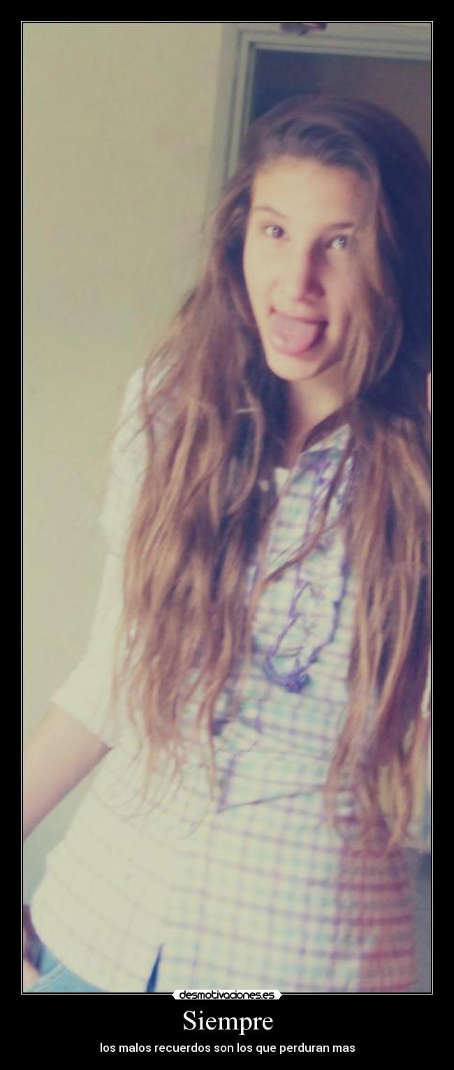 Siempre - los malos recuerdos son los que perduran mas