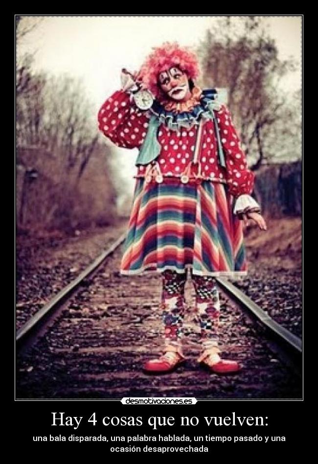 Hay 4 cosas que no vuelven: -
