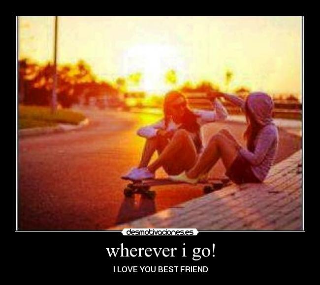 wherever i go! -