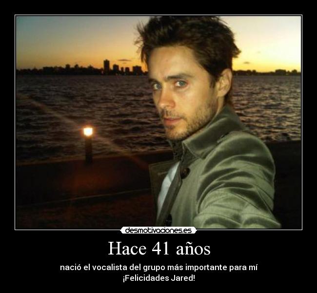Hace 41 años - nació el vocalista del grupo más importante para mí
¡Felicidades Jared!