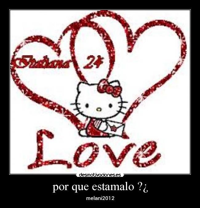 por que estamalo ?¿ - melani2012