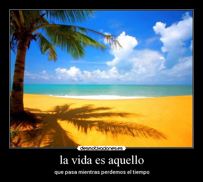 la vida es aquello - 