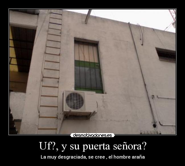 Uf?, y su puerta señora? -