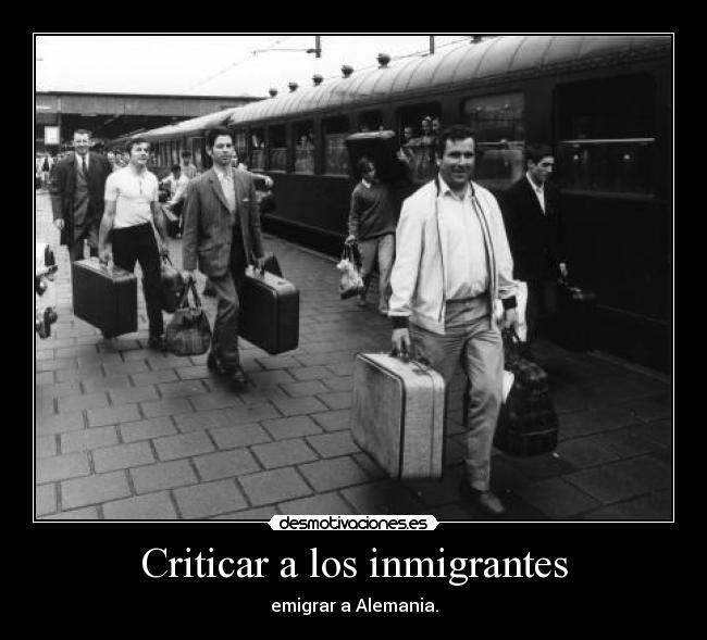 Criticar a los inmigrantes - emigrar a Alemania.