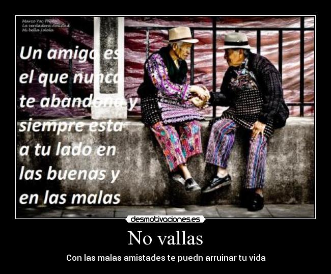 No vallas - Con las malas amistades te puedn arruinar tu vida