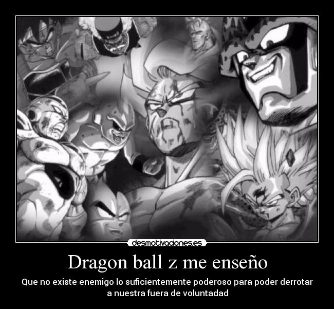 Dragon ball z me enseño -