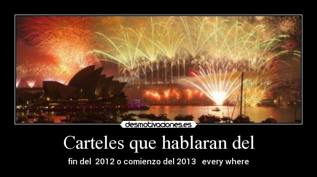 Carteles que hablaran del - fin del 2012 o comienzo del 2013 every where