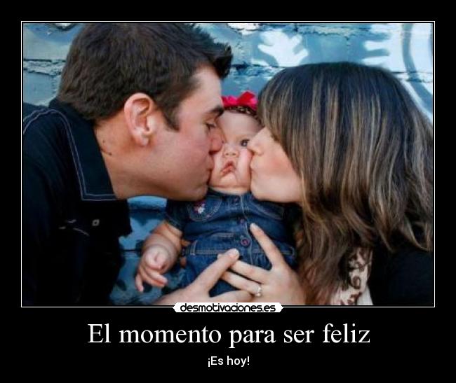 El momento para ser feliz - 