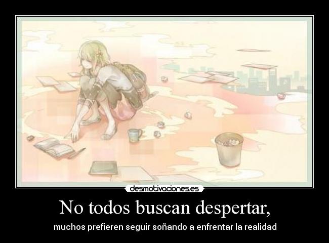 No todos buscan despertar, -