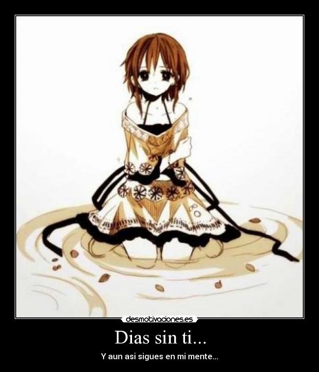 Dias sin ti... - Y aun asi sigues en mi mente...