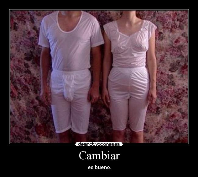 Cambiar - es bueno.