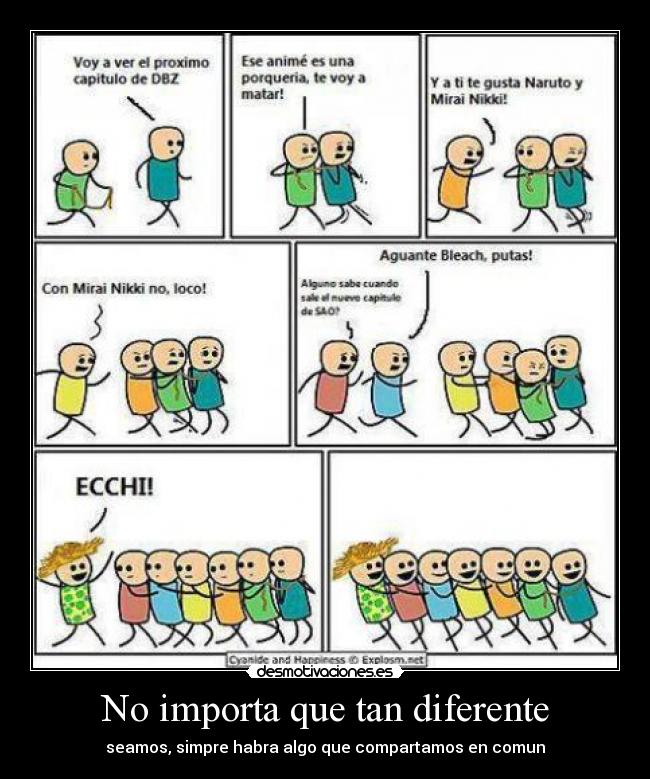 No importa que tan diferente - seamos, simpre habra algo que compartamos en comun