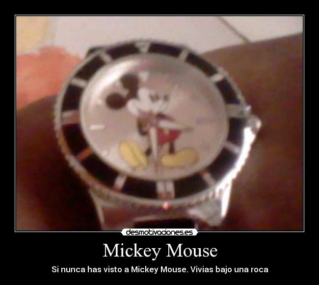 Mickey Mouse - Si nunca has visto a Mickey Mouse. Vivias bajo una roca