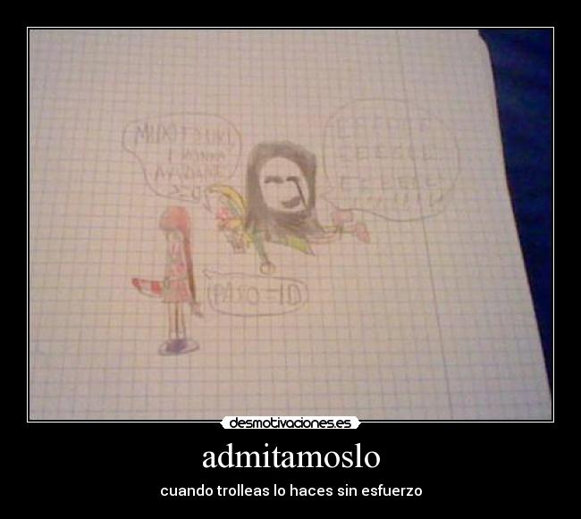 admitamoslo - cuando trolleas lo haces sin esfuerzo