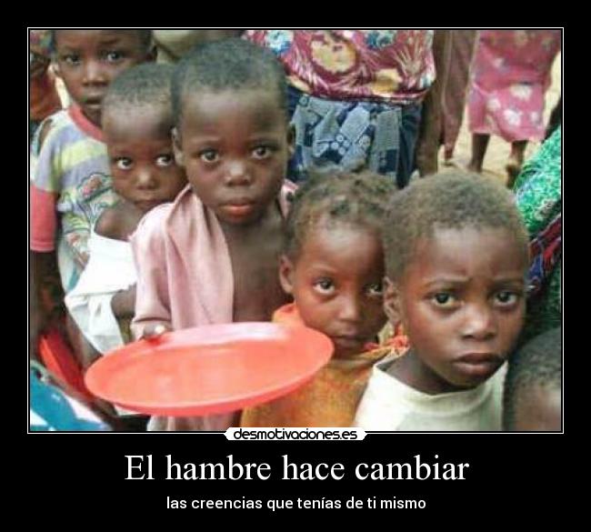 El hambre hace cambiar -