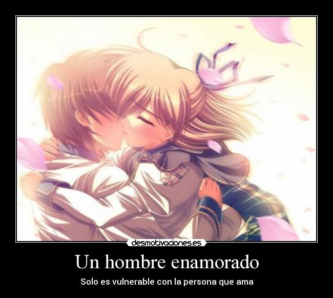 Un hombre enamorado - Solo es vulnerable con la persona que ama