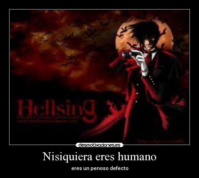 Nisiquiera eres humano -