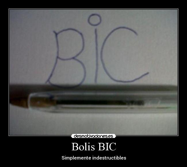 Bolis BIC - Simplemente indestructibles