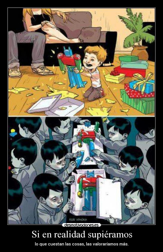 Si en realidad supiéramos - lo que cuestan las cosas, las valoraríamos más.