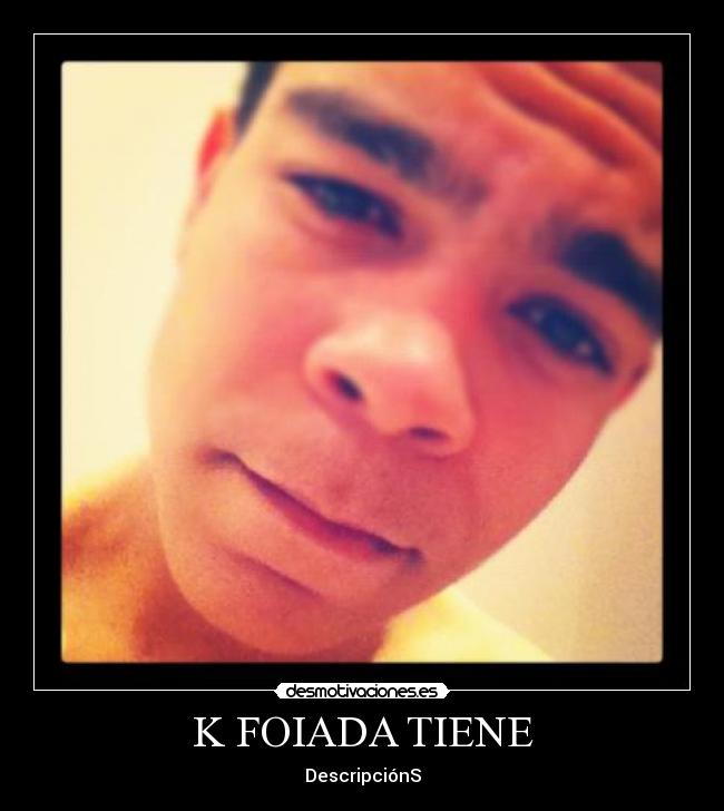 K FOIADA TIENE - DescripciónS