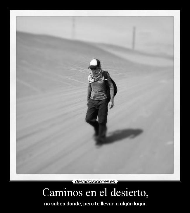 Caminos en el desierto, - no sabes donde, pero te llevan a algún lugar.