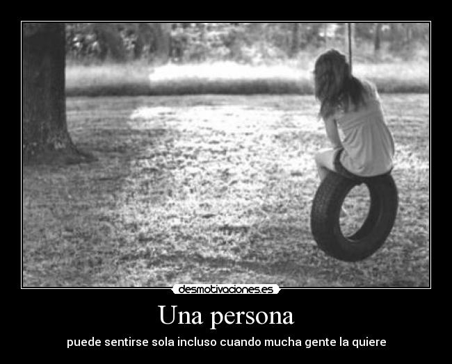 Una persona - puede sentirse sola incluso cuando mucha gente la quiere