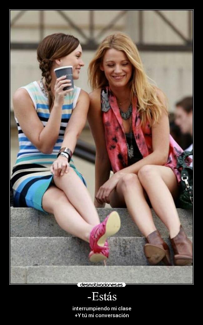 -Estás - interrumpiendo mi clase
+Y tú mi conversación